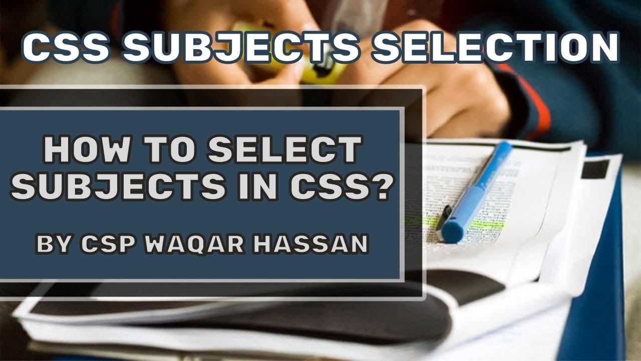CSS SUBJECTS SELECTION | HOW TO SELECT SUBJECTS IN CSS? | MARKS SCORING SUBJECTS IN CSS | CSP WAQAR