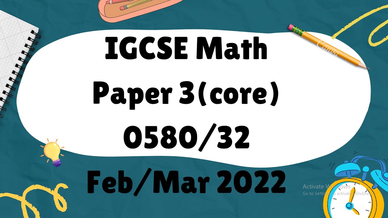 IGCSE Mathematics Paper 3 (core) 0580/32 Feb/Mar 2022