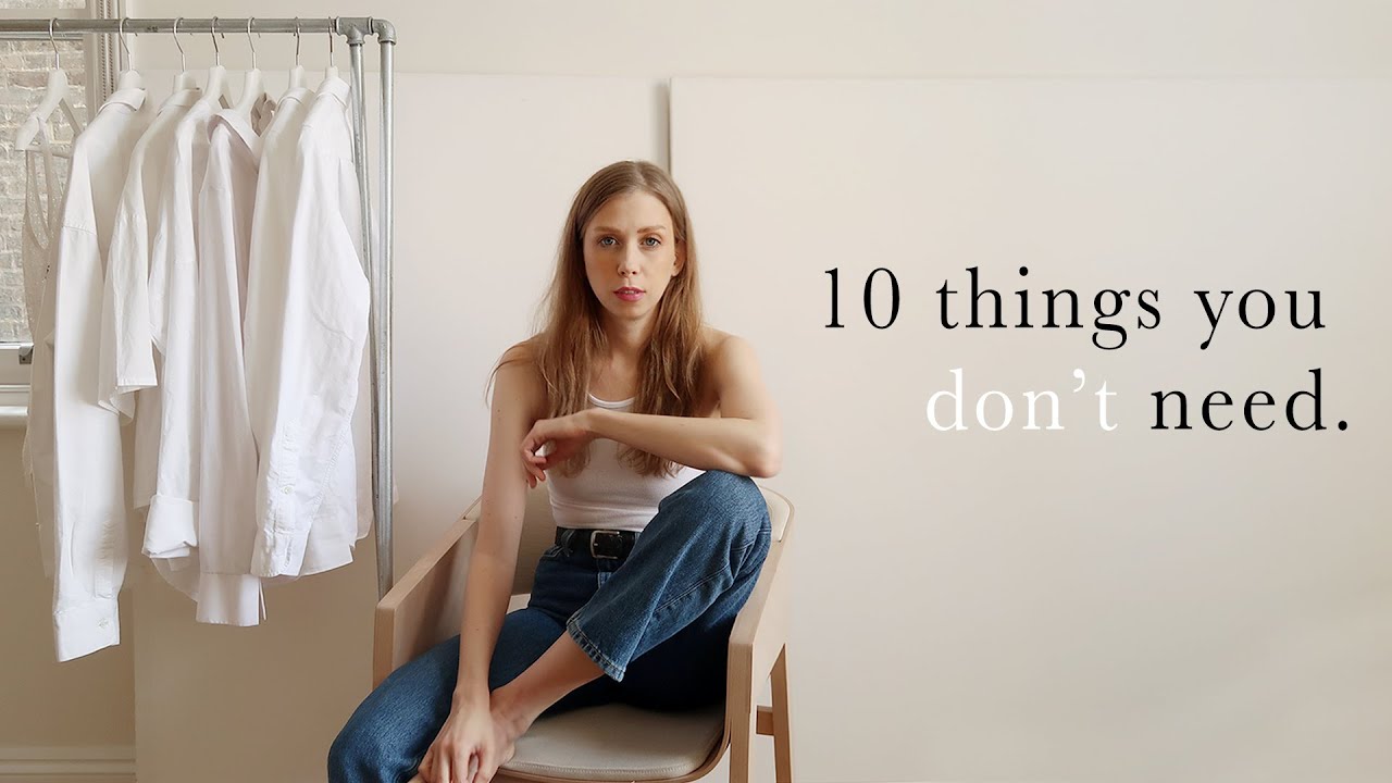 10 THINGS YOU DON'T NEED ! (spring clear out / declutter)