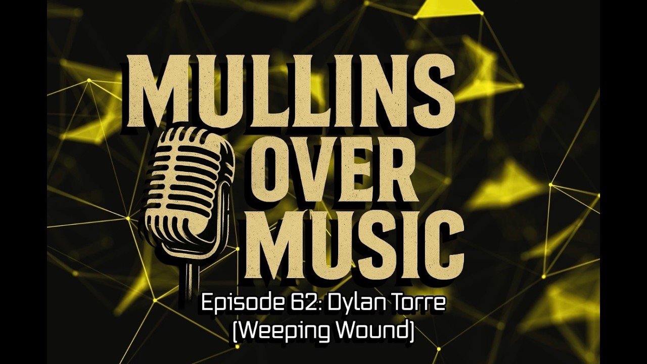 Mullins Over Music: EP62 - Dylan Torre (Weeping Wound)