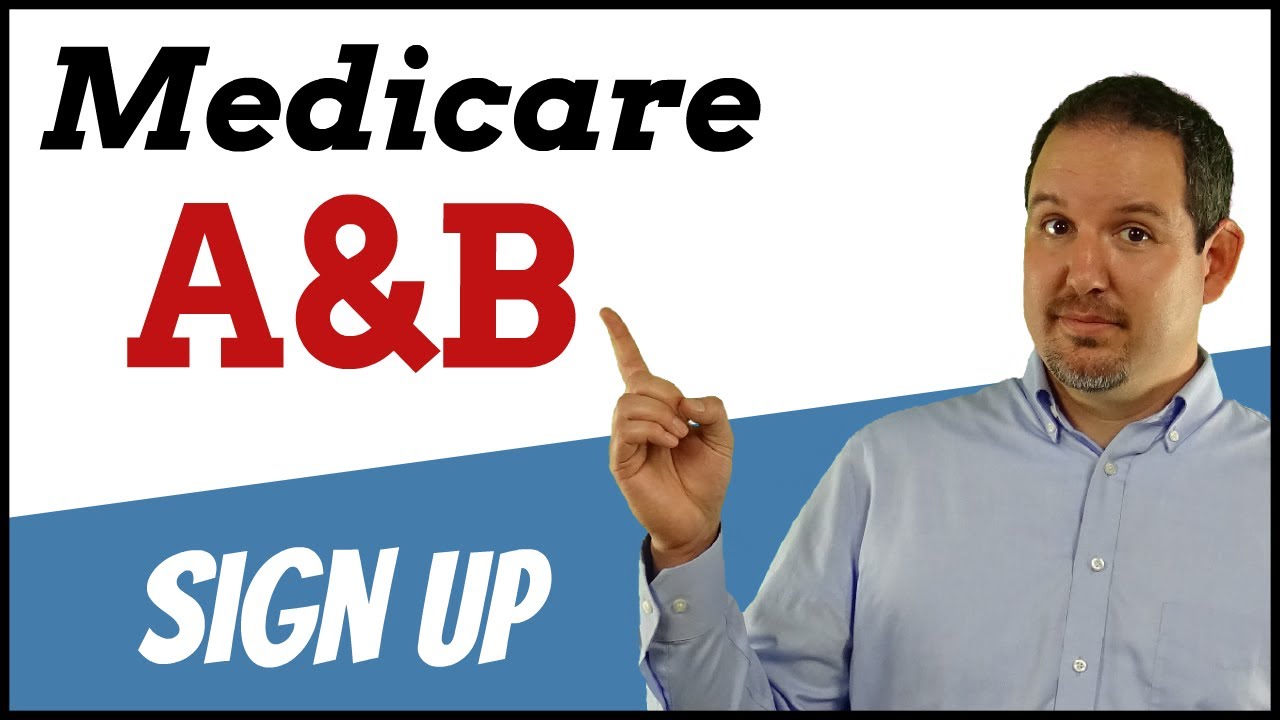 Medicare Part A and B - How To Sign Up - Explained