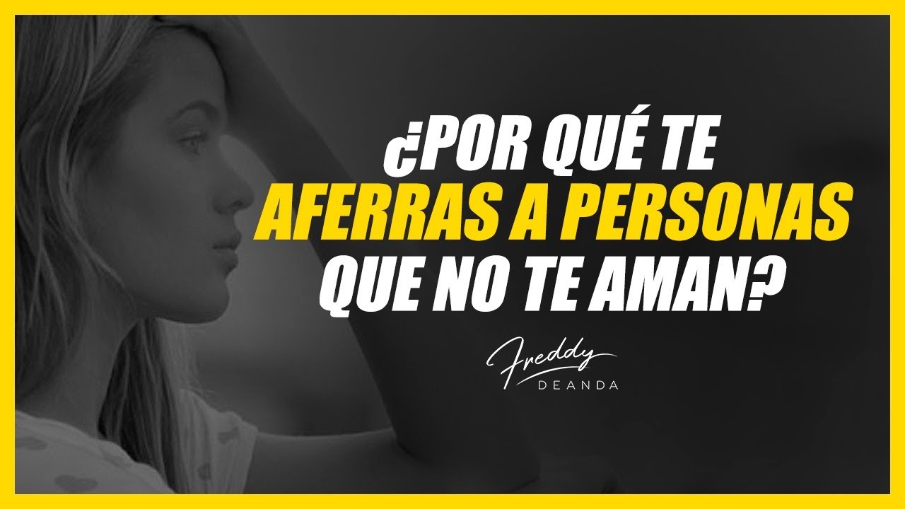 ¿Por que te aferras a personas que no te aman?