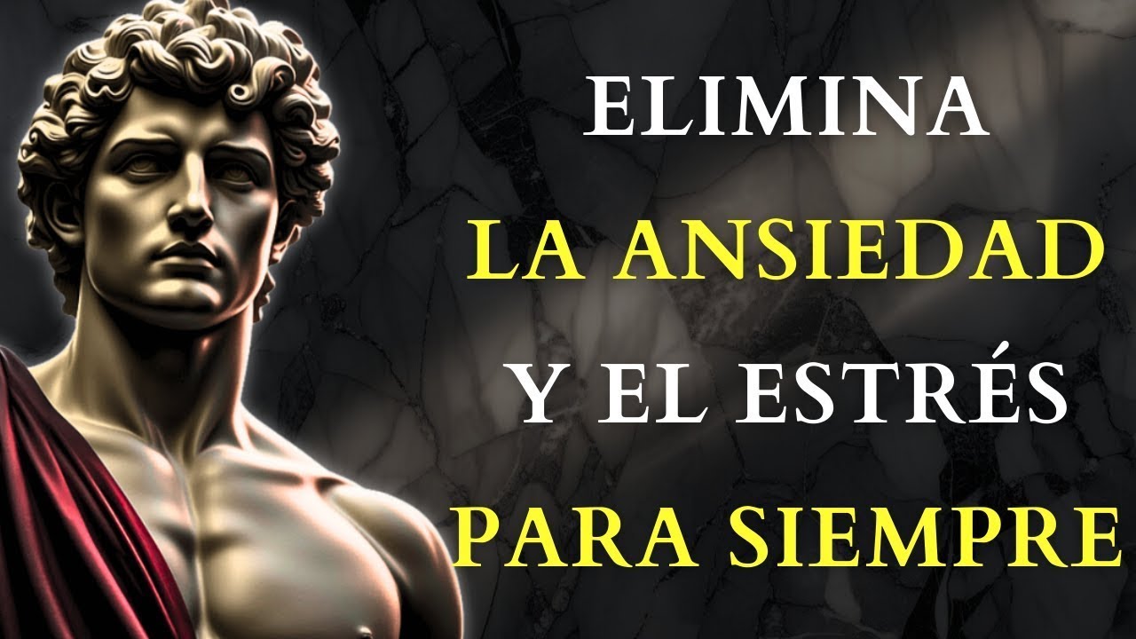ELIMINA la ANSIEDAD y el ESTRÉS de TU VIDA PARA SIEMPRE   10 LECCIONES de ESTOICISMO