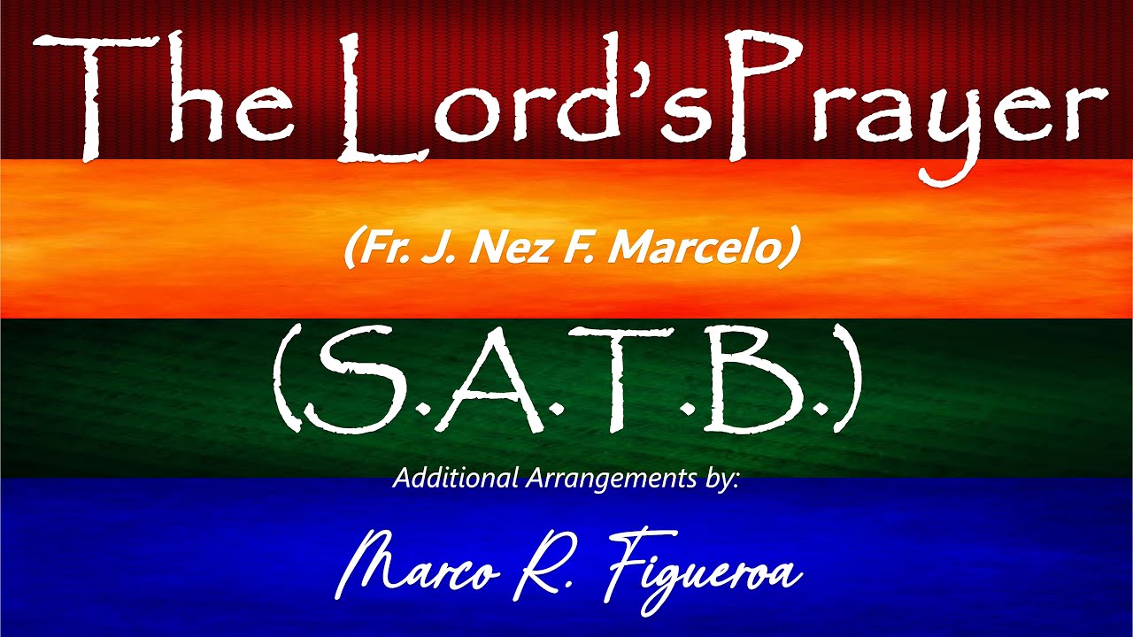 THE LORD'S PRAYER (Fr. J. Nez F. Marcelo)® ~ ֍ SATB