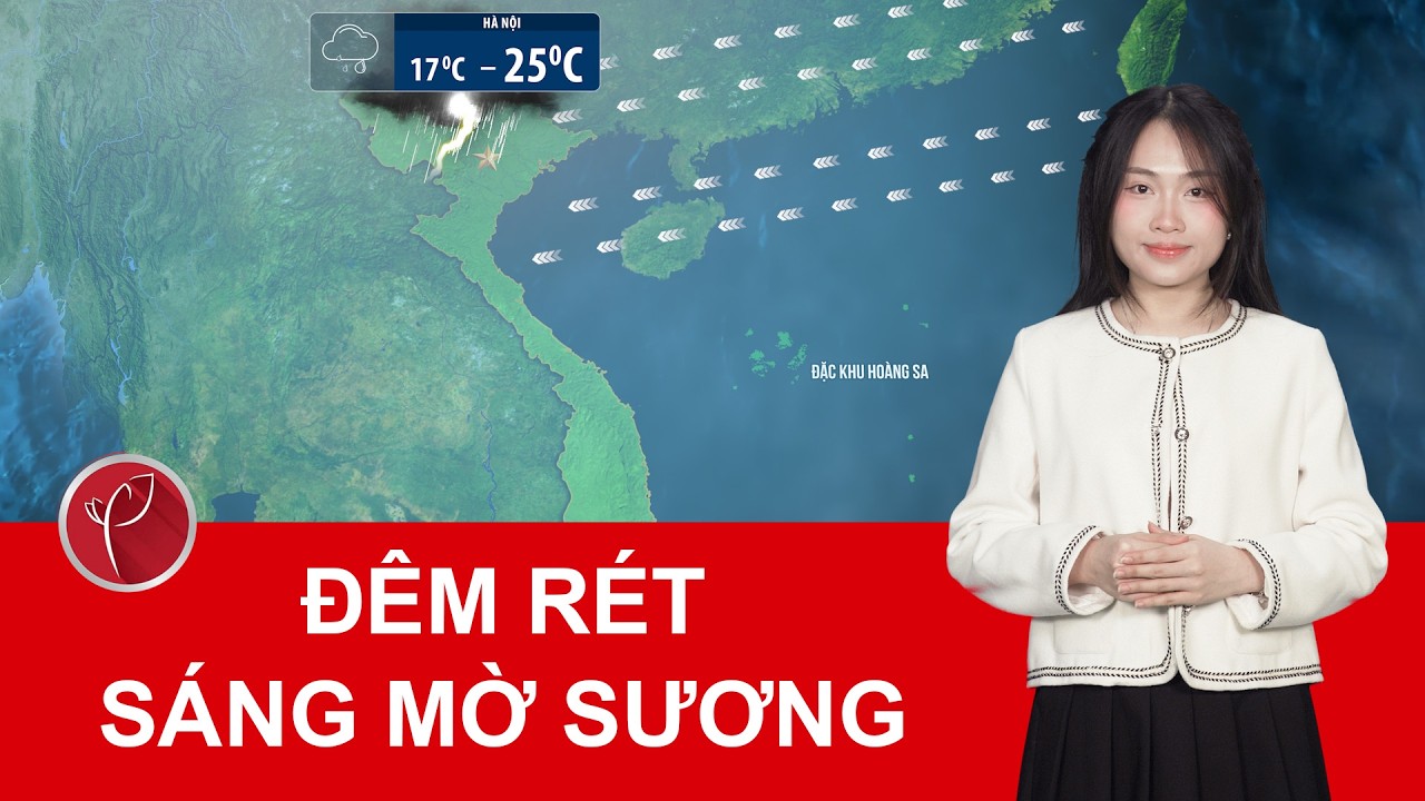 Dự báo thời tiết đêm nay và ngày mai 13/3|Bắc Bộ có không khí lạnh tăng cường, đêm rét sáng mờ sương