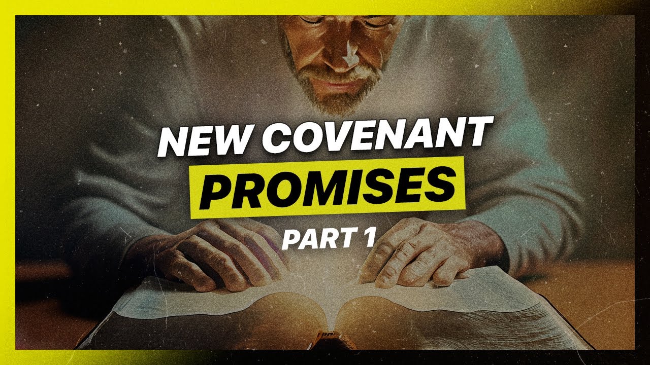 PROMISES OF THE NEW COVENANT (Part 1)