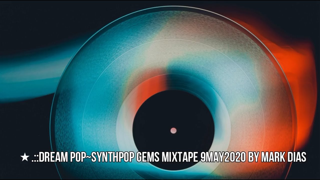 .::Dream Pop~Synthpop Gems Mixtape 9May2020 by Mark Dias [HD]