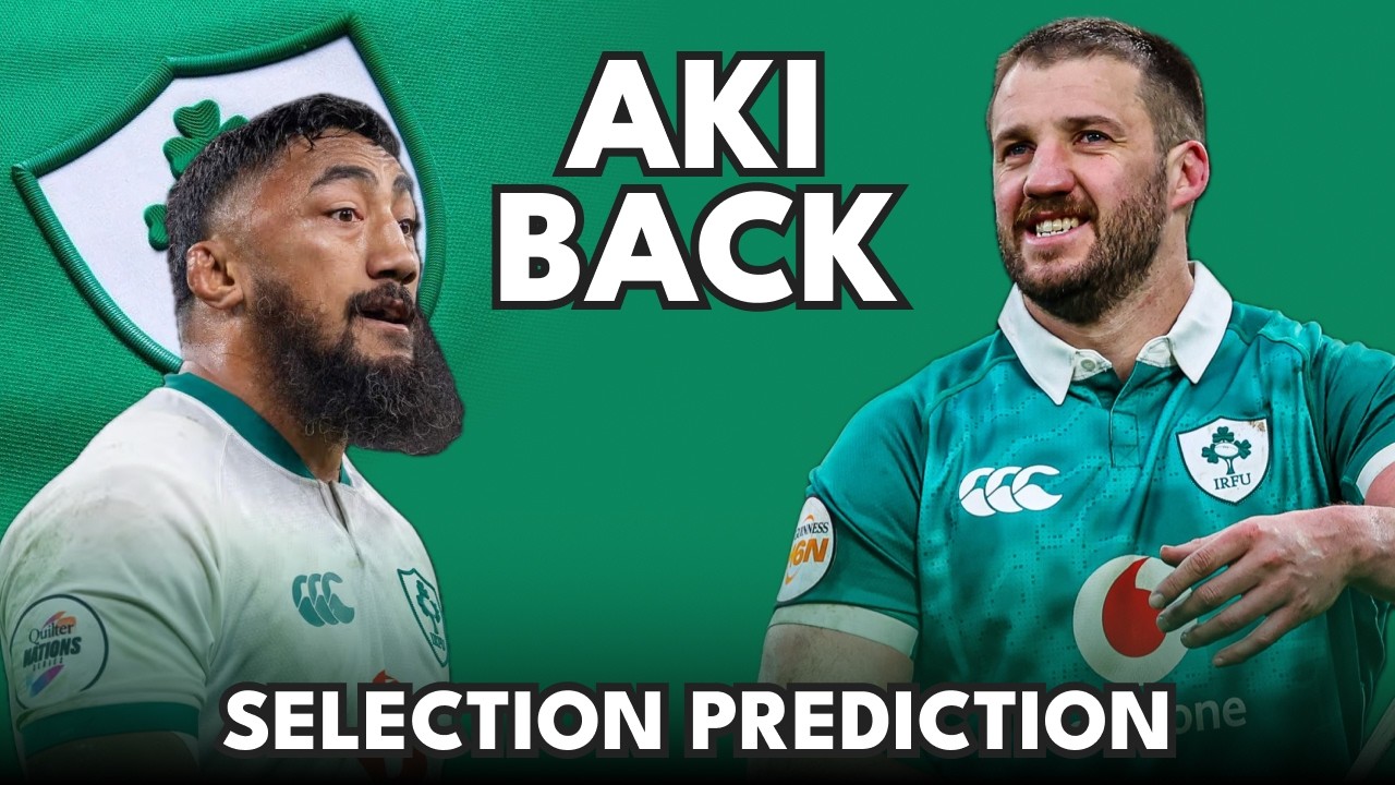 Aki back?! - I predict Ireland’s selection for Wales match [6 Nations Rugby]