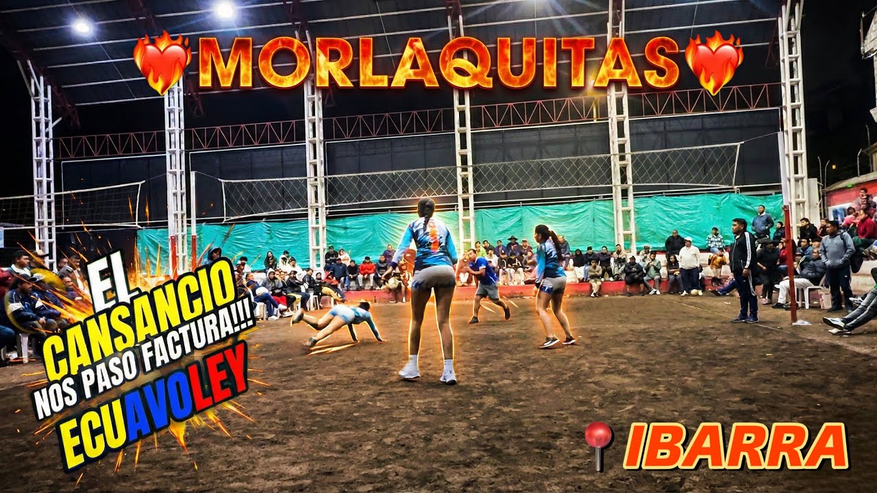 🔴😱PARTIDAZO DE INFARTO MORLAQUITAS  EN📍IBARRA | Ecuavoley Femenino 2026 🩷Teffa ♥️Carlita 💓Liz 