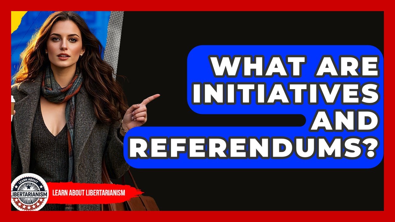 What Are Initiatives And Referendums? - Learn About Libertarianism
