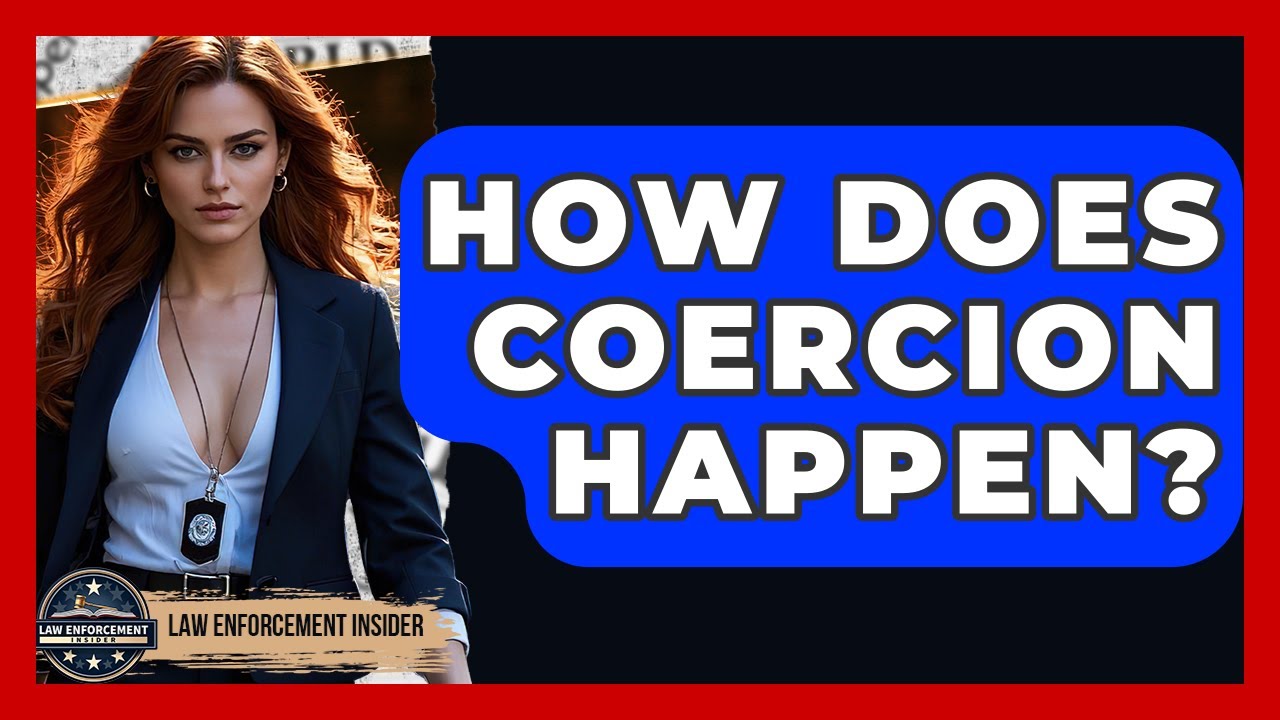 How Does Coercion Happen? - Law Enforcement Insider