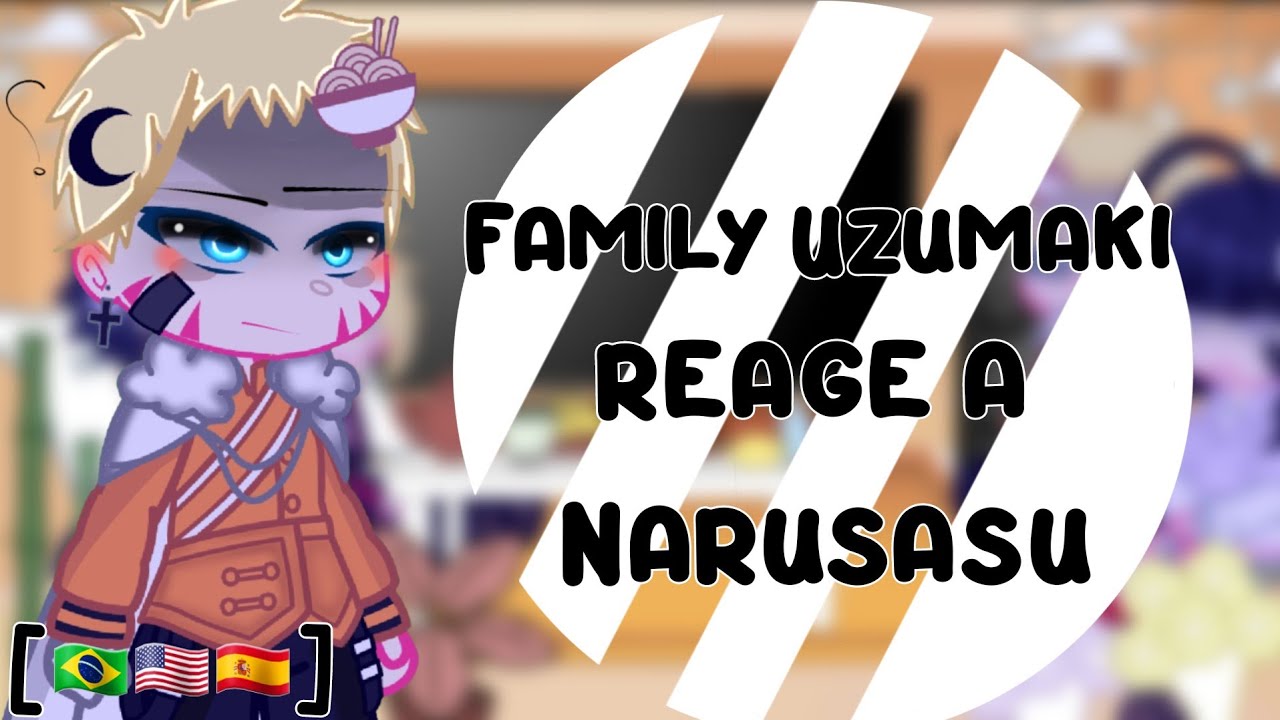 — Uzumaki Family react! (NaruSasu?)