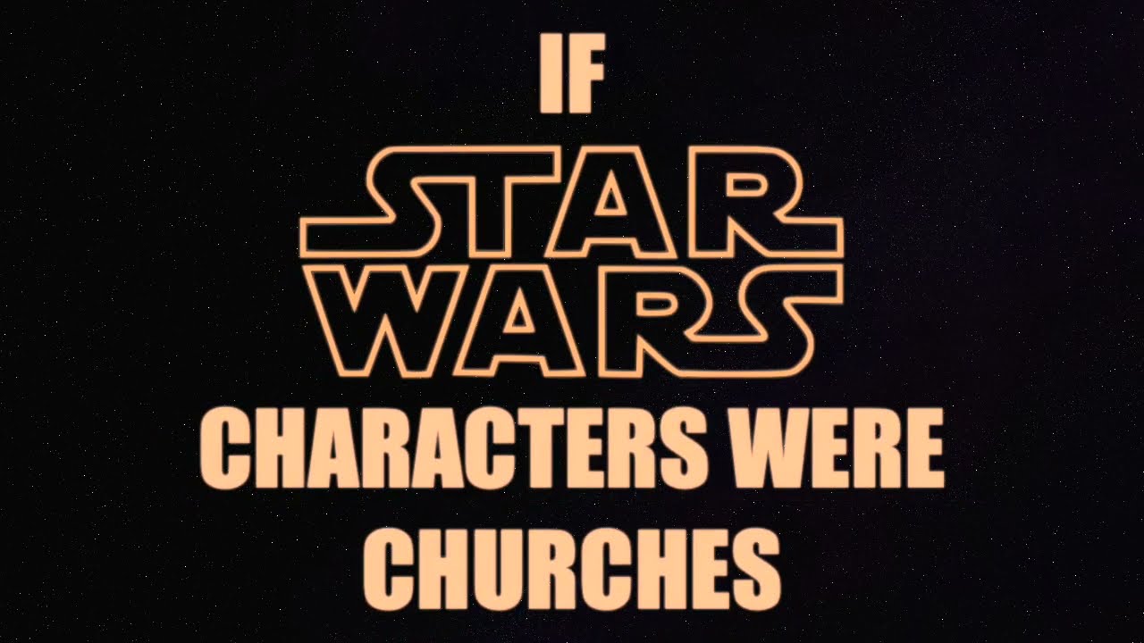 If Star Wars Characters Were Churches (May the Fourth Be With You!)