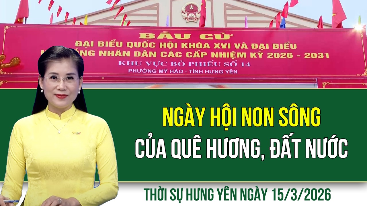 Thời sự Hưng Yên Chủ nhật ngày 15/3/2026