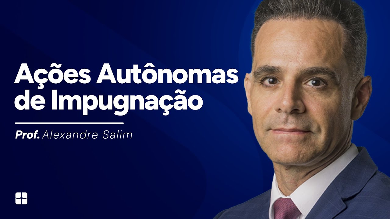 Ações Autônomas de Impugnação | Prof. Alexandre Salim