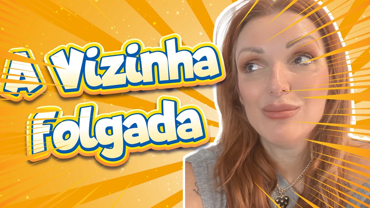 MINHA VIZINHA FOLGADA - TA ME DANDO DOR DE CABECA