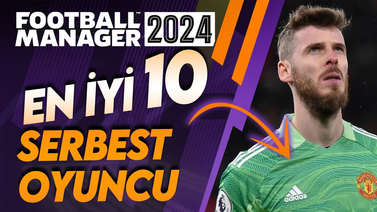 Football Manager 2024 Serbest Oyuncular - FM 24 En İyi 10 Serbest Oyuncu!