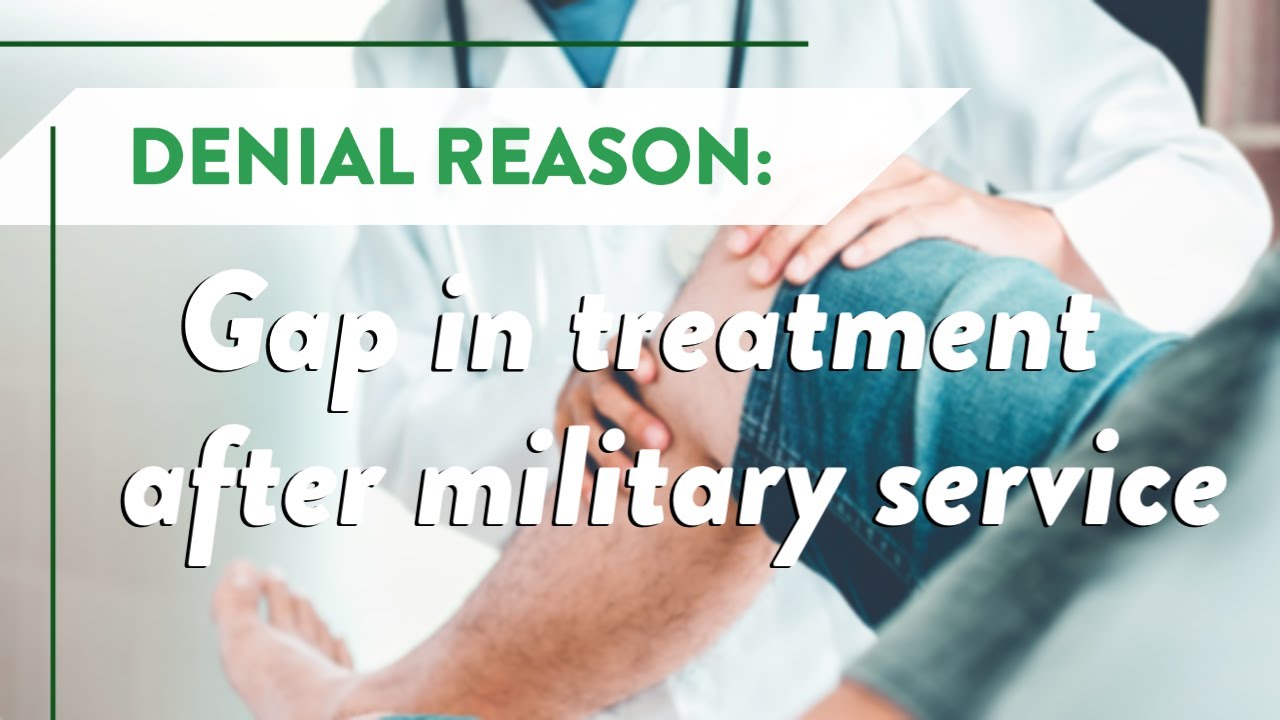 Denial reason: Gap in treatment of the injury after military service