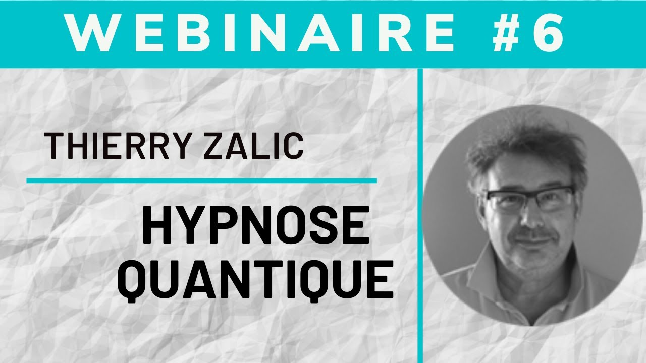 Hypnose quantique - Web conf&eacute;rence avec Thierry Zalic