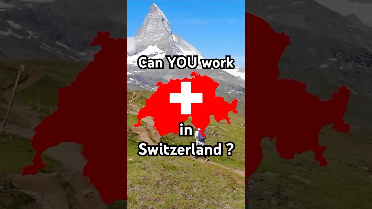 Can YOU Work in 🇨🇭 Switzerland? EU, Non-EU, US