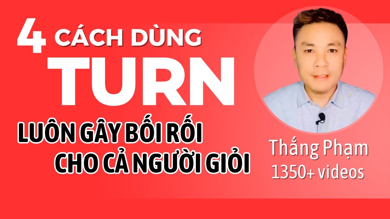 4 Cách Dùng TURN Luôn Gây Bối Rối Cho Cả Người Giỏi - Thắng Phạm