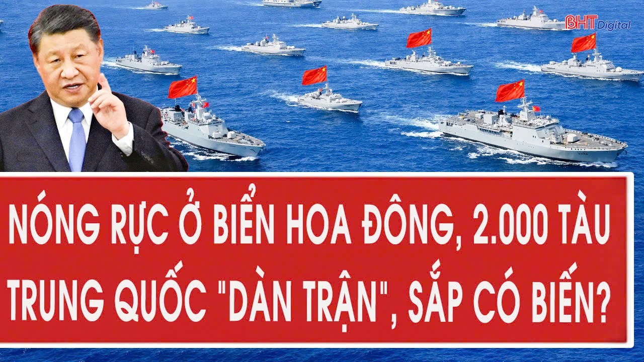 Vấn đề hôm nay 8/2: Nóng rực ở biển Hoa Đông, 2.000 tàu Trung Quốc “dàn trận”, sắp có biến?