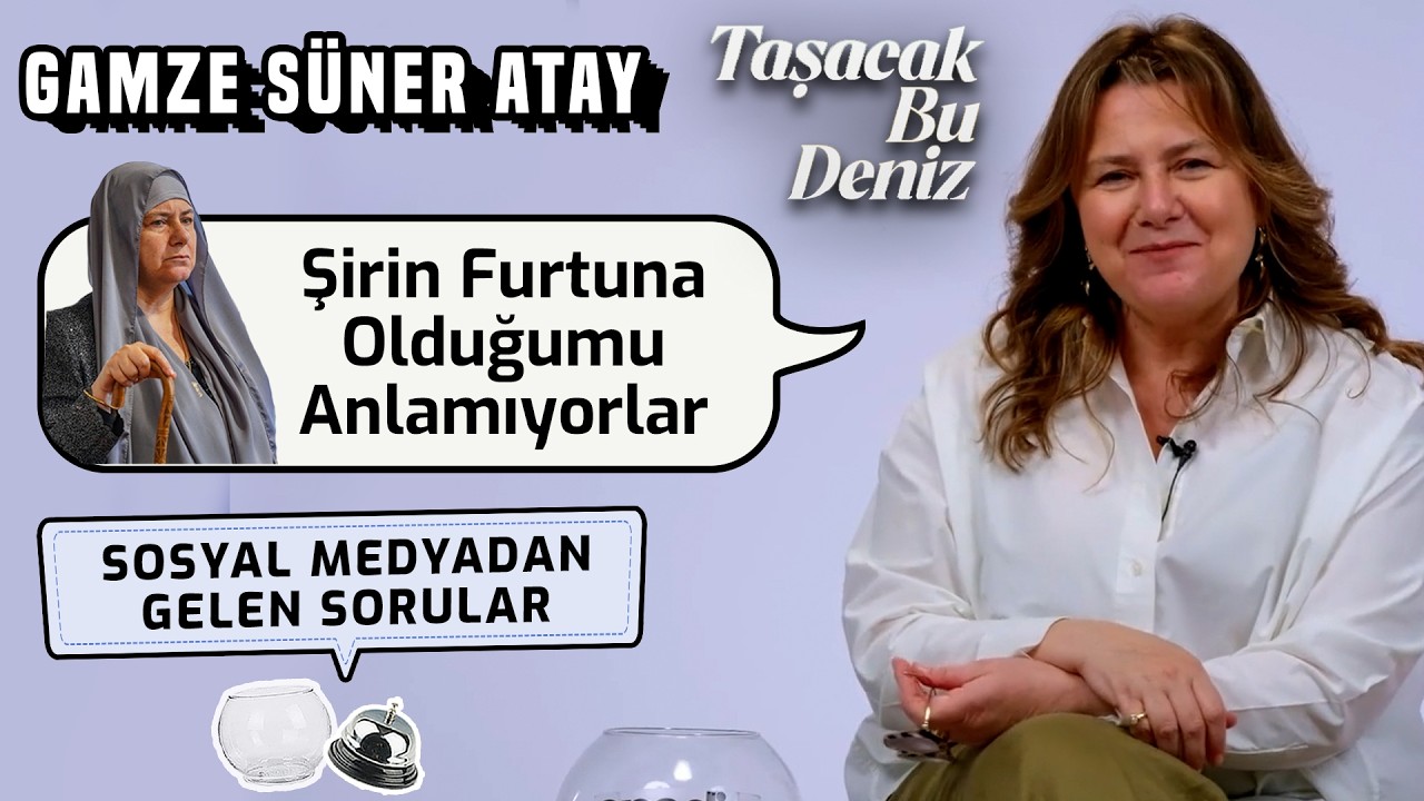 Gamze S&uuml;ner Atay Sizden Gelen Soruları Yanıtlıyor! Taşacak Bu Deniz Şirun Furtuna!  #taşacakbudeniz 