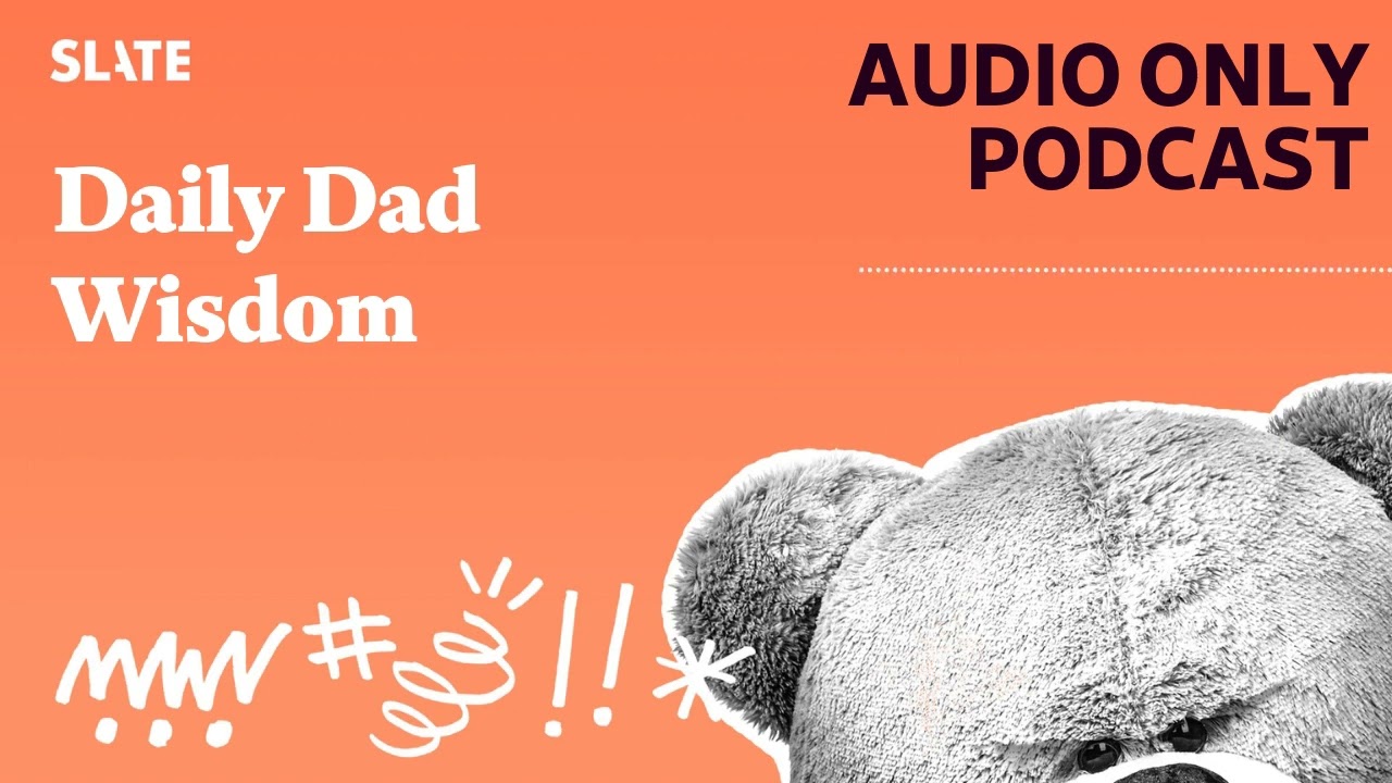 Daily Dad Wisdom | Mom and Dad Are Fighting | Slate's parenting show Podcast