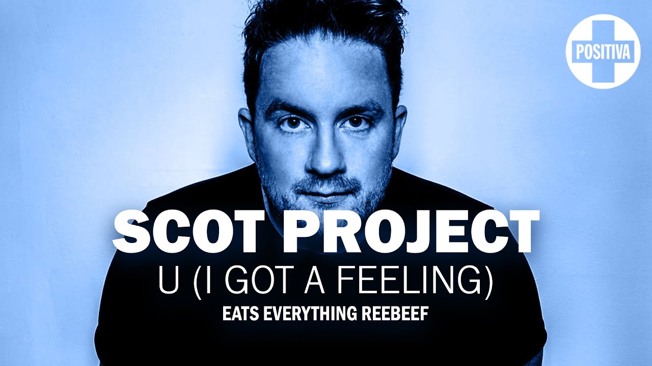 Scot Project &ndash; U (I Got A Feeling) [Eats Everything Extended Reebeef]