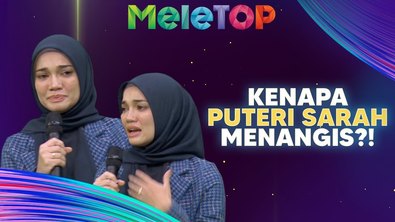 Sebak! Setelah sekian lama menahan, air Mata Puteri Sarah Mengalir Di MeleTOP | Nabil & Hawa