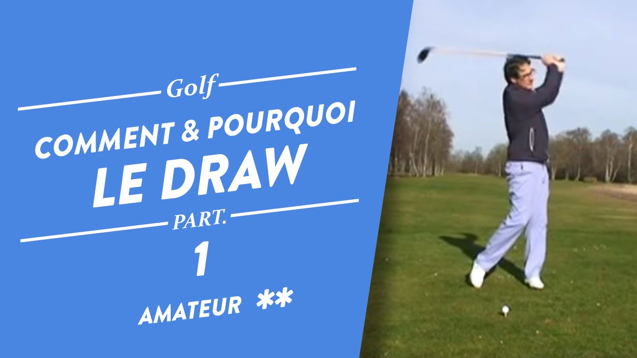 COMMENT ET POURQUOI FAIRE UN DRAW - COURS DE GOLF