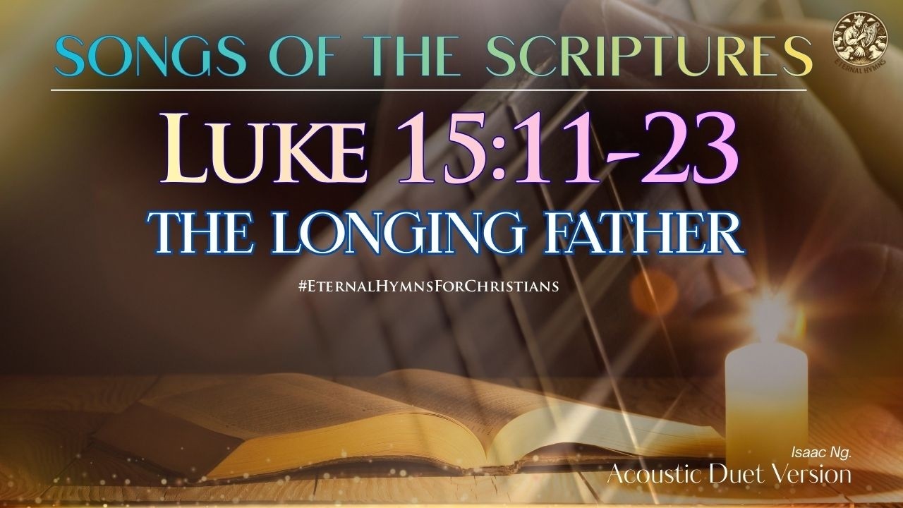 THE LONGING FATHER (LUKE 15) #eternalhymns #ScriptureMelodies