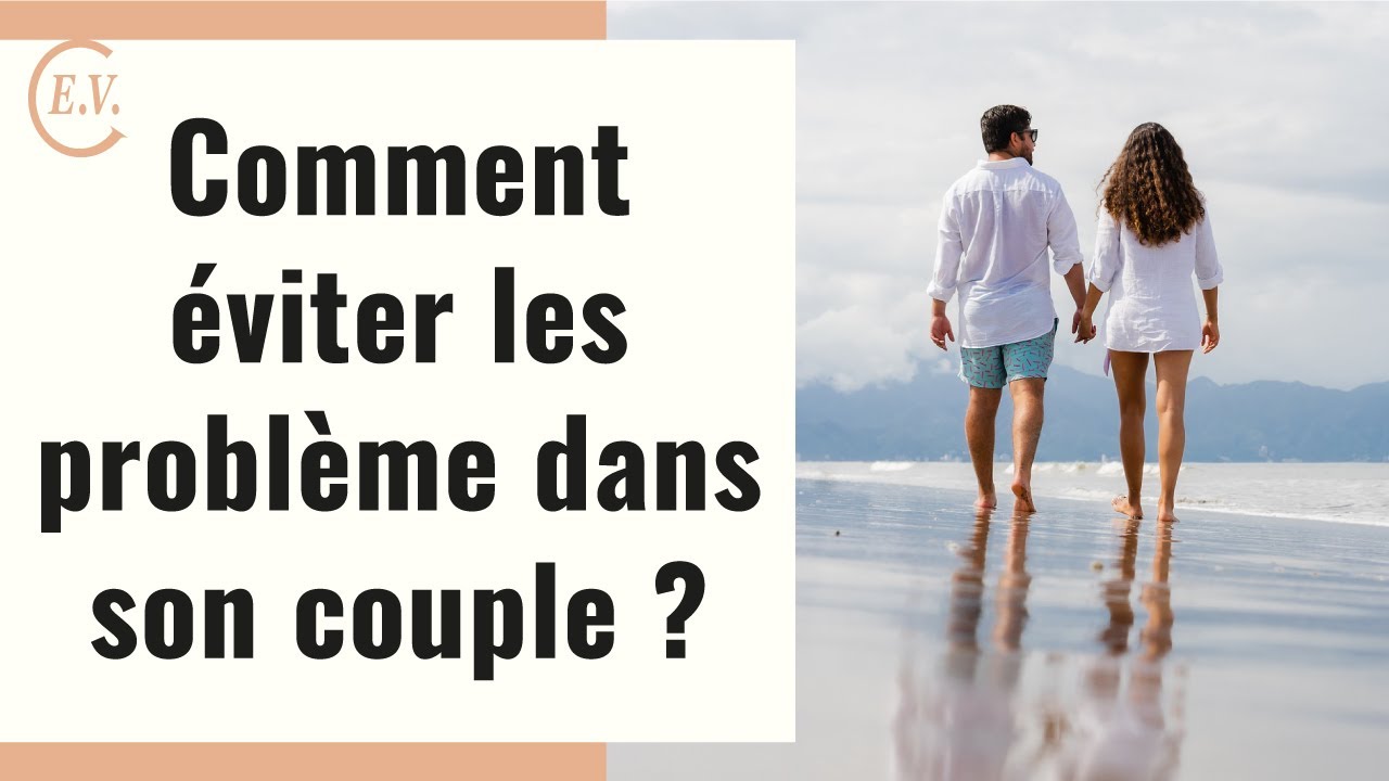 Comment &eacute;viter les probl&egrave;mes dans un couple ?