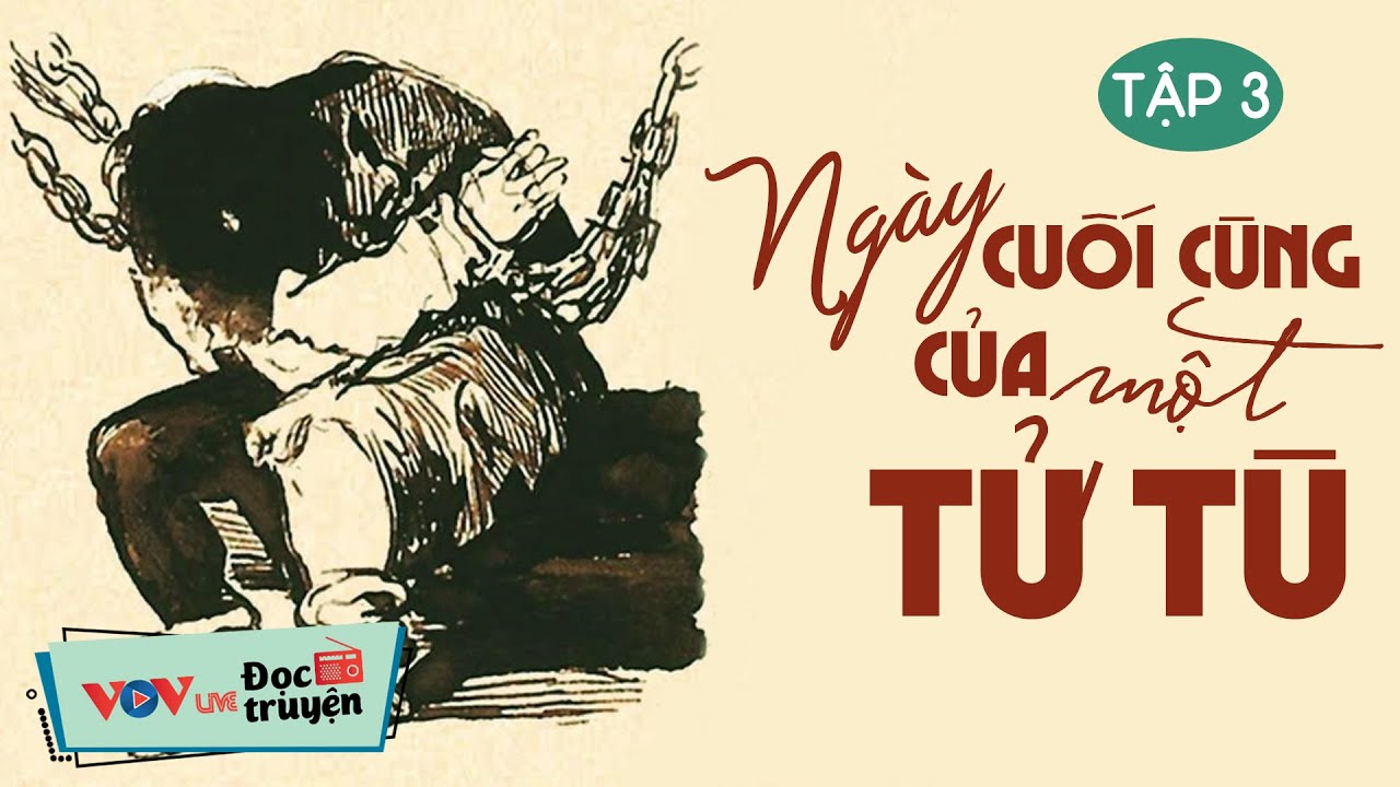 Tiểu Thuyết Nhất Định Phải Nghe: Ngày Cuối Cùng Của Một Tử Tù - Tập 3| Đọc Truyện Đêm Khuya Ngủ Ngon