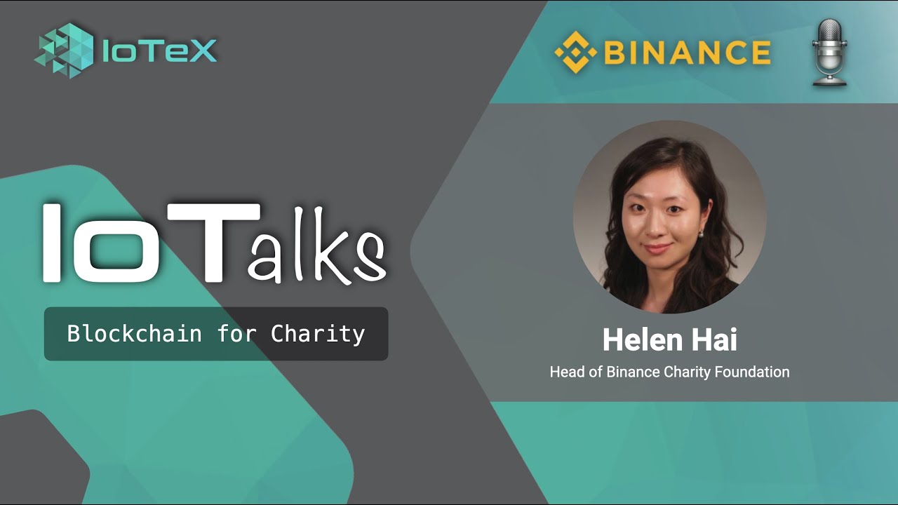 IoTalks -- Blockchain for Charity w/ Helen Hai, Head of Binance Charity Foundation