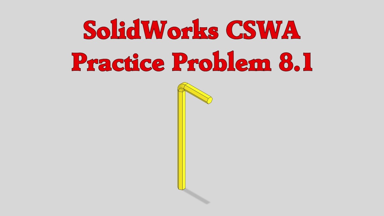 SolidWorks CSWA Practice Problem 8.1