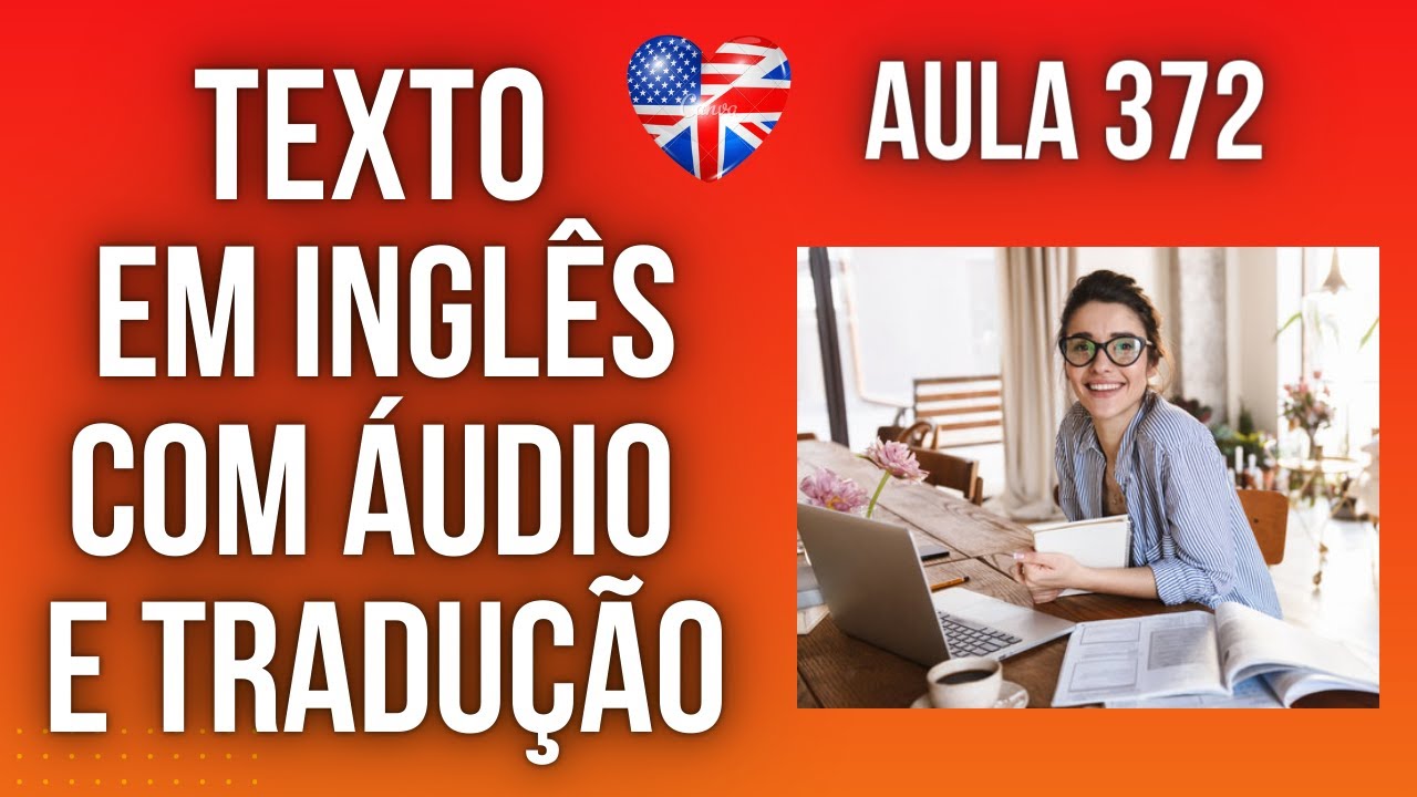 APRENDA INGLÊS COM LEITURA GUIADA - TEXTO EM INGLÊS COM ÁUDIO E TRADUÇÃO #AULA 372