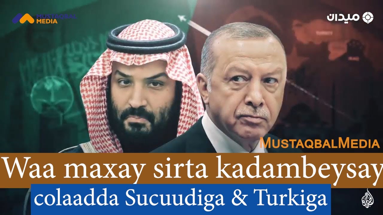 FAGAARE-Dagaalka hoggaaminta gobolka- Waa maxay sirta kadambeysay colaadda Sucuudiga iyoTurkiga
