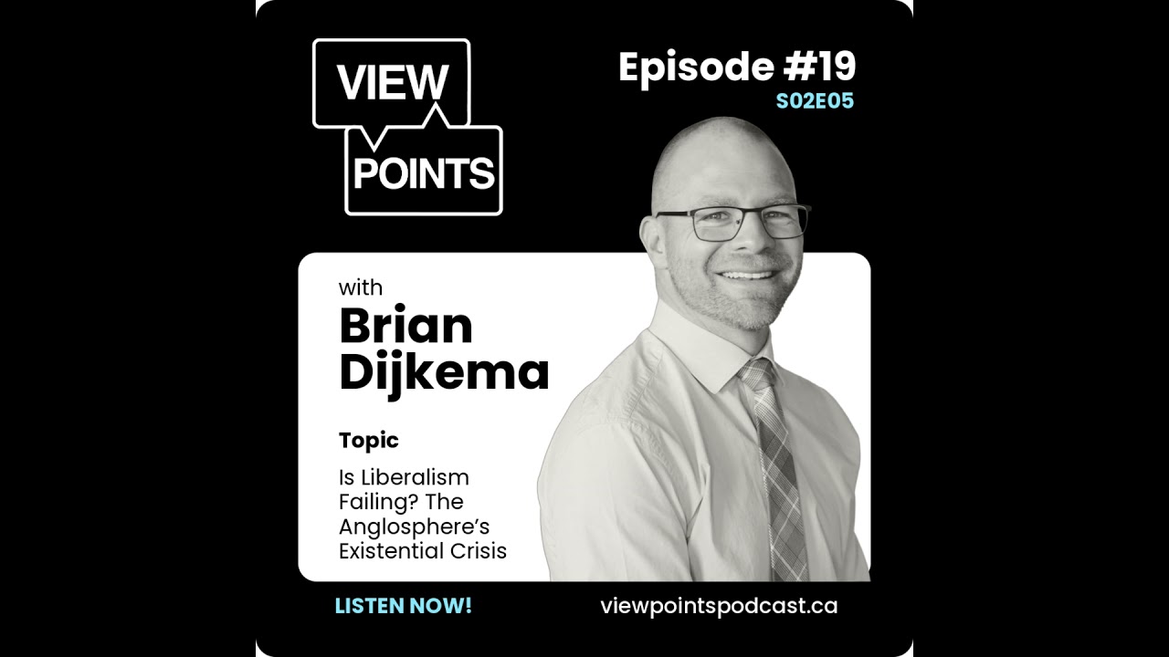 Is Liberalism Failing? The Anglosphere’s Existential Crisis | Brian Dijkema