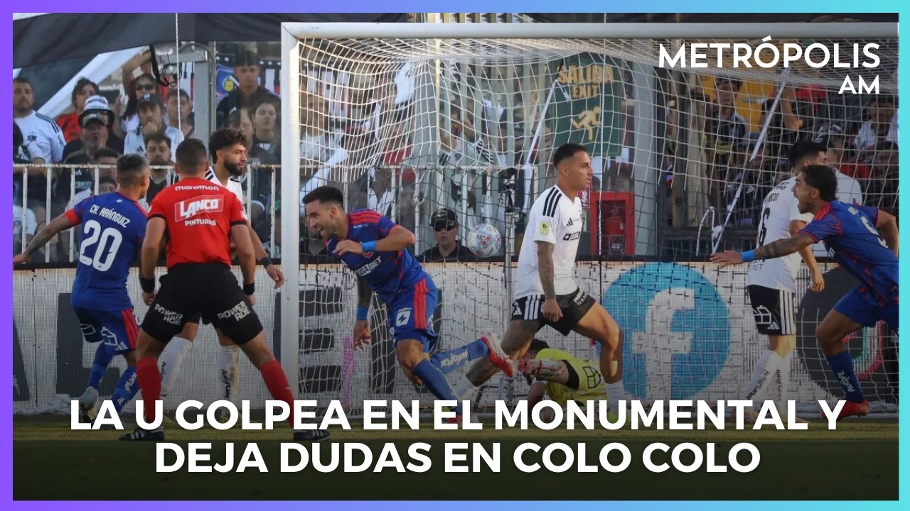 La U golpea en el Monumental y deja dudas en Colo Colo #MetrópolisCentral