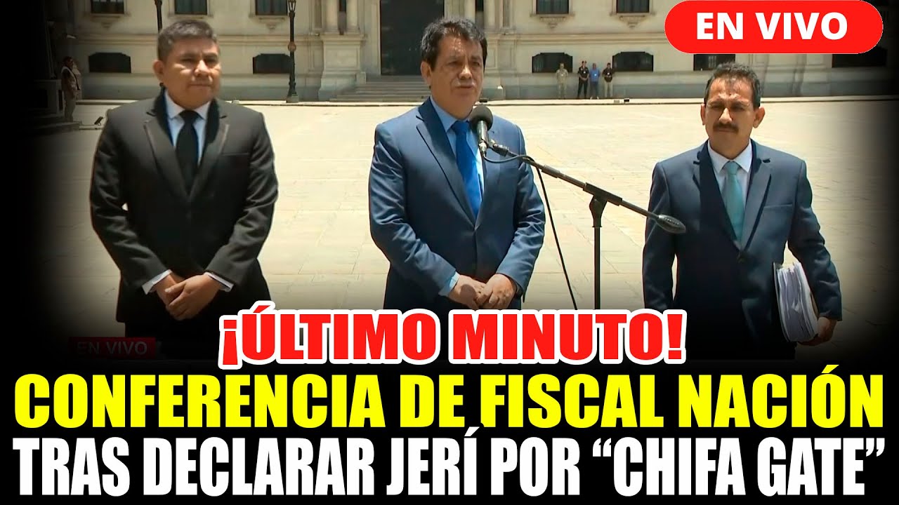 🔴¡ÚLTIMO MINUTO! FISCAL DE LA NACIÓN CONFERENCIA TRAS TOMAR DECLARACIONES D PTE. JERÍ POR CHIFA GATE