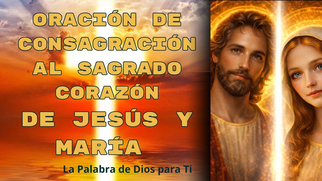 ORACIÓN DE CONSAGRACIÓN AL SAGRADO CORAZÓNDE JESÚS Y MARÍA #oracionescatolica #dios