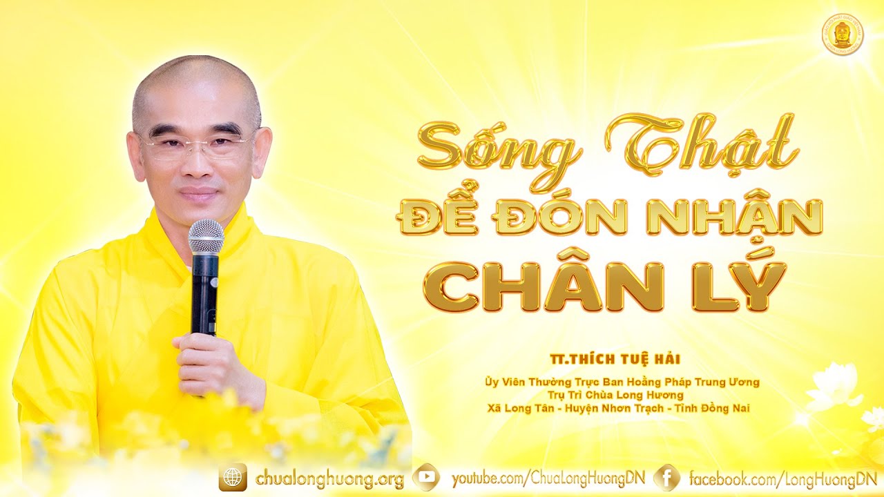 Sống Thật Để Đón Nhận Chân Lý  - TT. Thích Tuệ Hải - Chùa Long Hương
