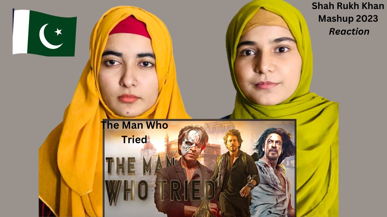 Pakistani Girls Reaction on The Man Who Tried | Shah Rukh Khan Mashup 2023 | Tribute To SRK