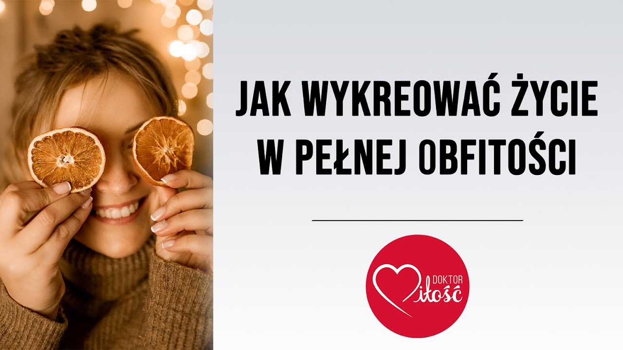 Jak wykreować życie w pełnej obfitości?