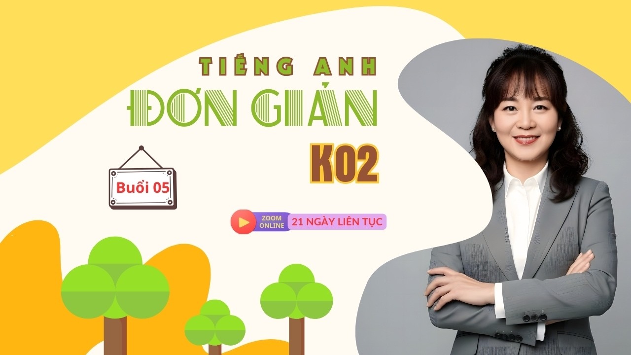 Tiếng Anh Đơn Giản k02 - Ngày thứ 05 (15/02) - ca tối 22h - 23h
