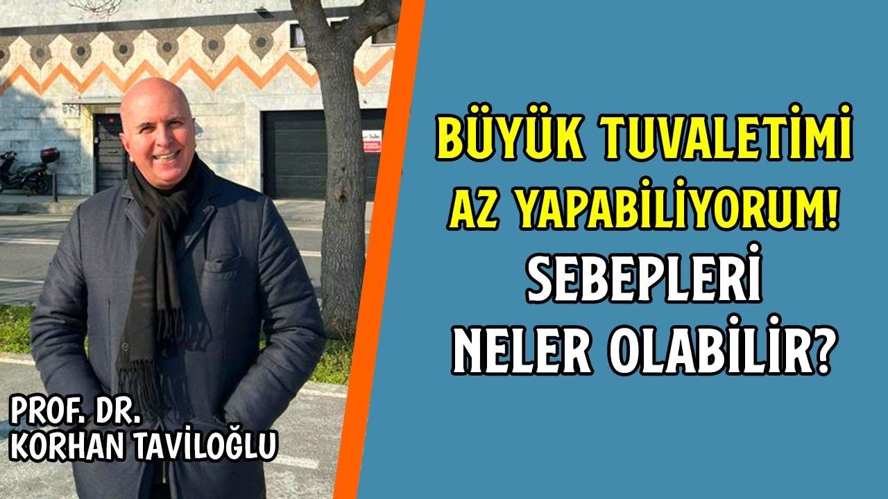 B&uuml;y&uuml;k Tuvaletimi Az Yapabiliyorum! Sebepleri Neler Olabilir? - Prof. Dr. Korhan Taviloğlu