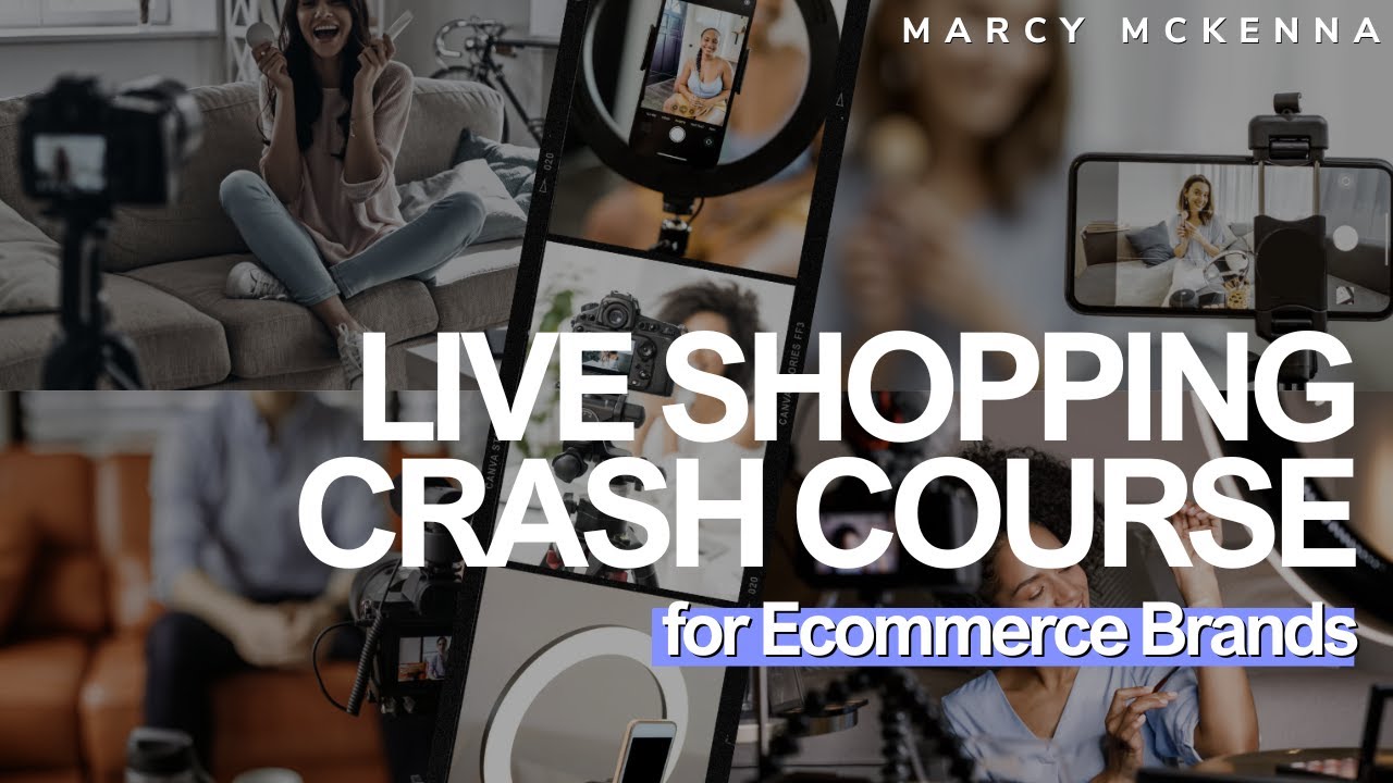 Live Shopping Crash Course for Ecommerce Brands Hosted by Marcy McKenna