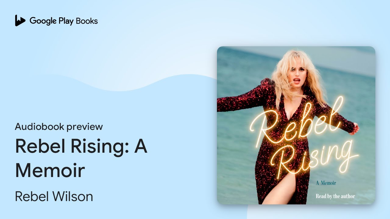 Rebel Rising: A Memoir of Singing, Sobbing,&hellip; by Rebel Wilson &middot; Audiobook preview