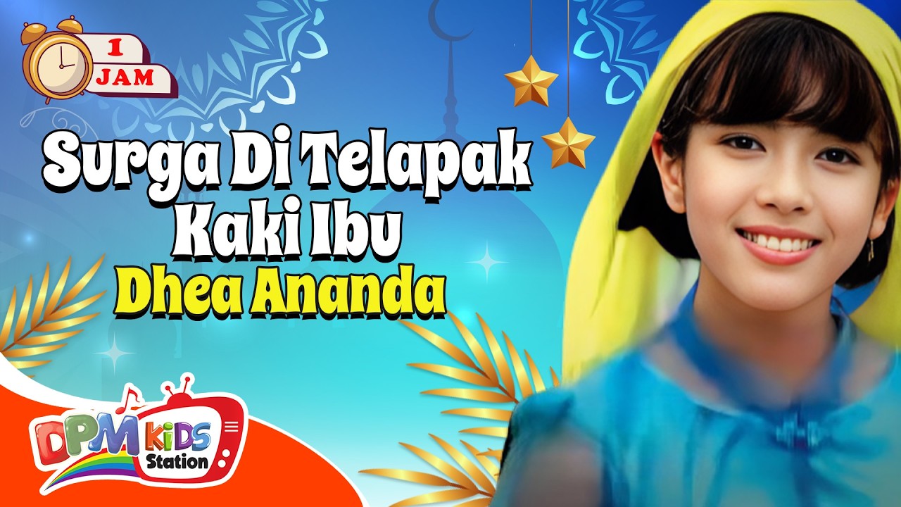 VIDEO ANAK 1 JAM - Surga Di Telapak Kaki Ibu | Lagu Anak : Dhea Ananda